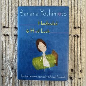 Hardboiled & Hard Luck | Banana Yoshimoto | Hardcover Book